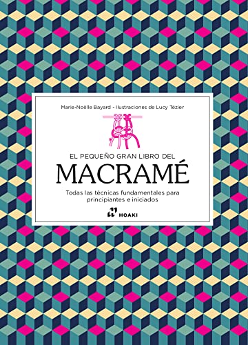 Libro: El pequeño gran libro del macramé. Todas las técnicas fundamentales para principiantes e iniciados (HOAKI)