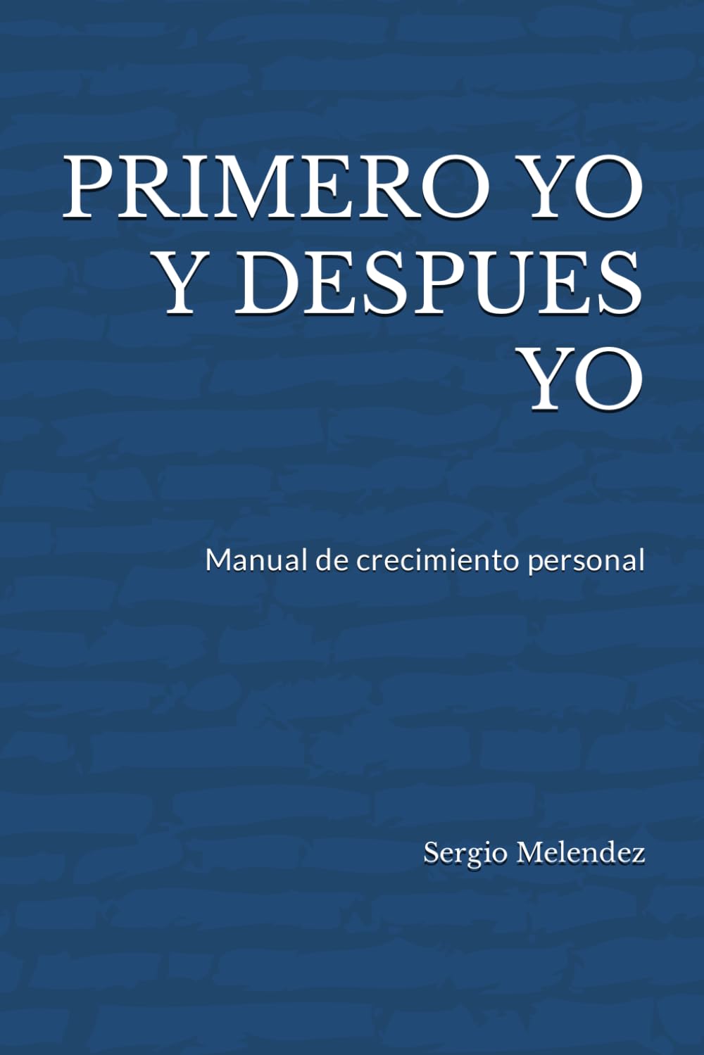 Libro: PRIMERO YO Y DESPUES YO: Manual de crecimiento personal