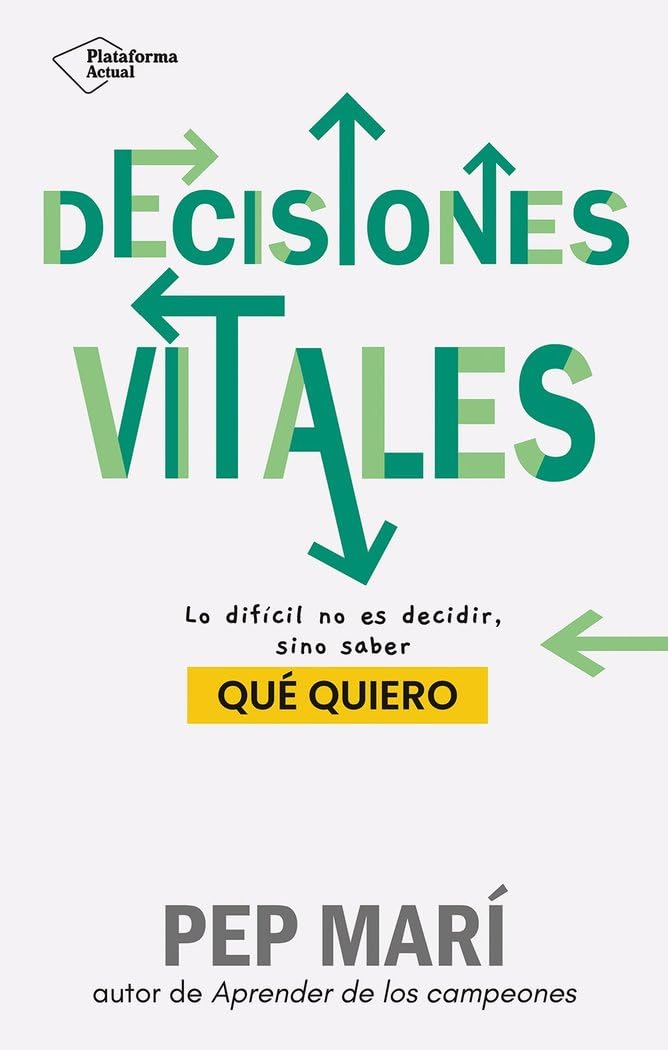 Libro: Decisiones vitales: Lo difícil no es decidir, sino saber qué quiero (ACTUAL)