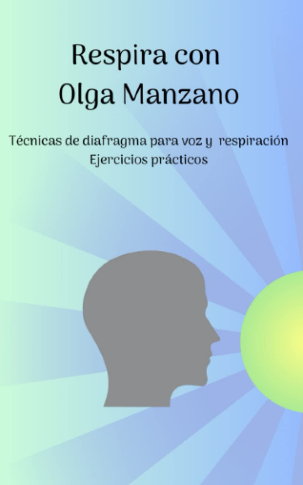 Libro: Respira con Olga Manzano Técnicas de Diafragma para voz y respiración Ejercicios prácticos (Spanish Edition)