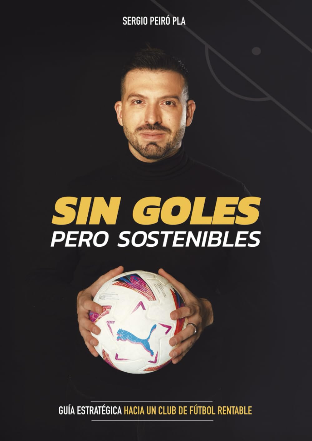 Libro: SIN GOLES PERO SOSTENIBLES: Guía estratégica hacia un club de fútbol rentable (Spanish Edition)