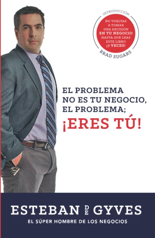 Libro: El problema NO es tu negocio, el problema ERES TÚ (¡Para que tu negocio mejore primero debes mejorar tú!) (Spanish Edition)