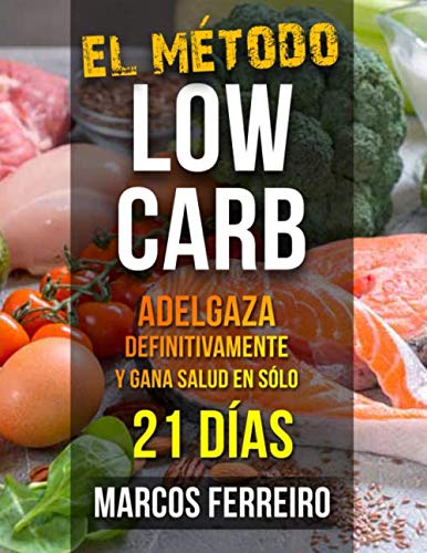 Libro: EL MÉTODO LOW CARB: ADELGAZA DEFINITIVAMENTE Y GANA SALUD EN SÓLO 21 DÍAS (Spanish Edition)