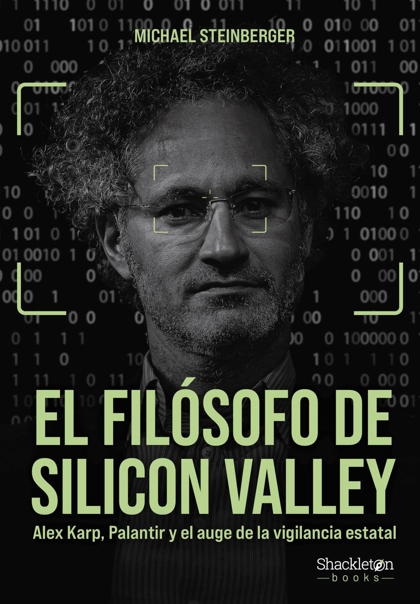 El filósofo de Silicon Valley: Alex Karp, Palantir y el auge de la vigilancia estatal (Shackleton Books)