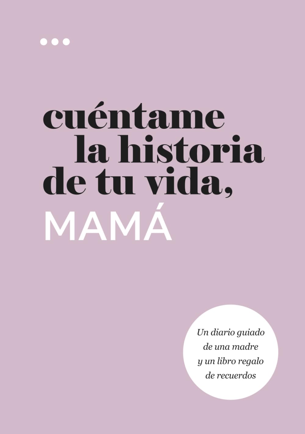 Libro: Cuéntame la historia de tu vida, mamá: Un diario guiado de una madre y un libro regalo de recuerdos (Libros de la serie Cuéntame la historia de tu vida)