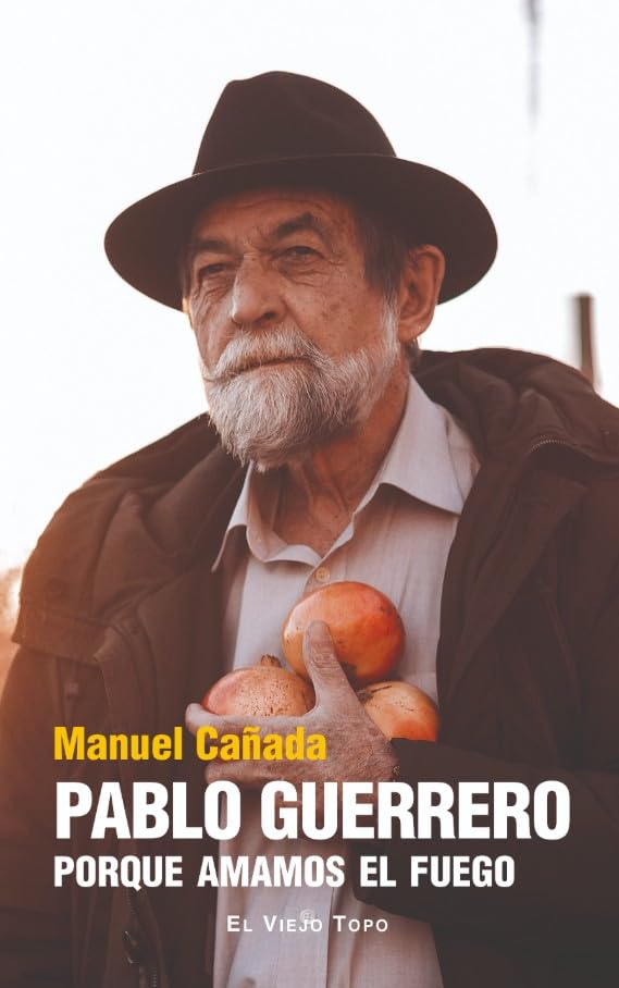 Libro: PABLO GUERRERO: PORQUE AMAMOS EL FUEGO (El Viejo Topo)