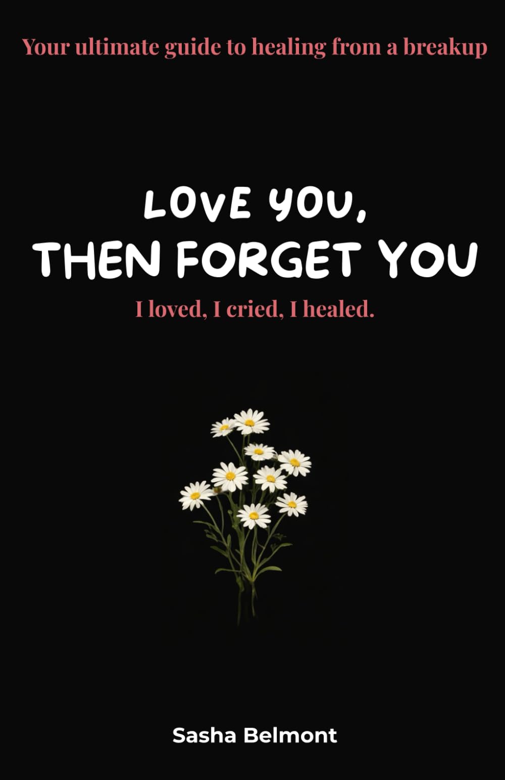 Libro: love you, then forget you: Your ultimate guide to healing from a breakup