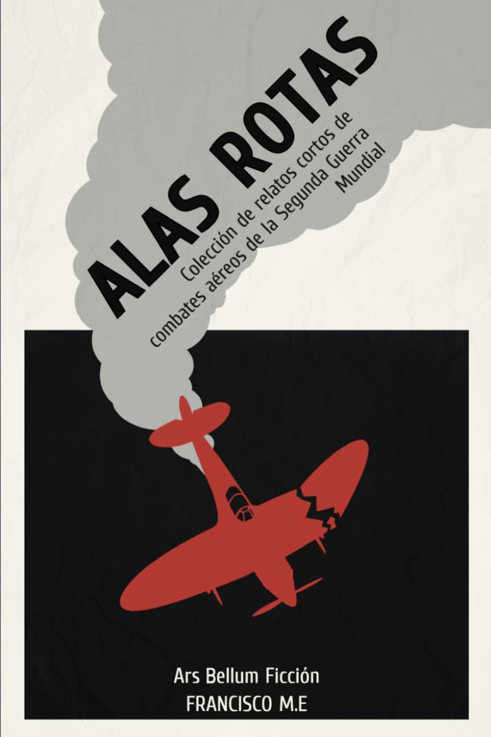 Libro: ALAS ROTAS: Colección de relatos cortos de combates aéreos de la Segunda Guerra Mundial (FICCIÓN)