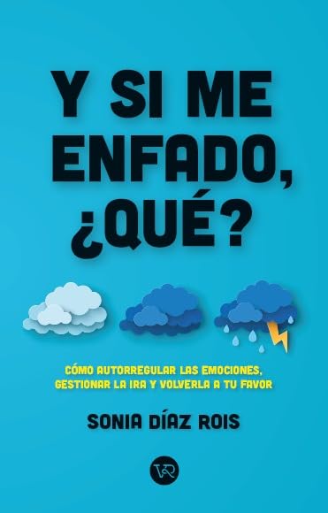 Libro: Y si me enfado, ¿qué?: Cómo autorregular las emociones, gestionar la ira y volverla a tu favor