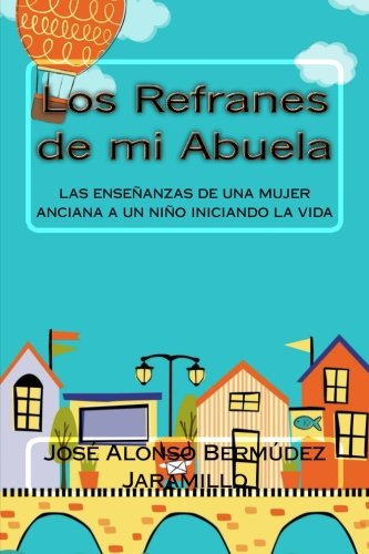 Libro: Los Refranes de mi Abuela: las enseñanzas de una mujer anciana a un niño iniciando la vida (Spanish Edition)