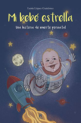 Libro: Mi bebé estrella. Una historia de muerte perinatal: 1 (Memorias de vida)