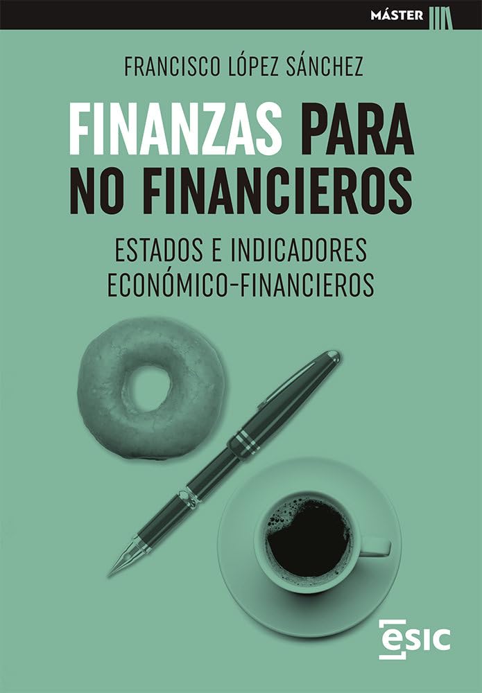 Libro: Finanzas para no financieros: ESTADOS E INDICADORES ECONÓMICO-FINANCIEROS (Master)