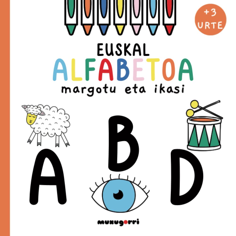 Libro: Euskal alfabetoa: Margotu eta ikasi | 3 urtetik aurrera | Haur txikientzako euskarazko alfabeto dibertigarria | Hitzak ikasi eta disfrutatu margotzen | 49 orrialde