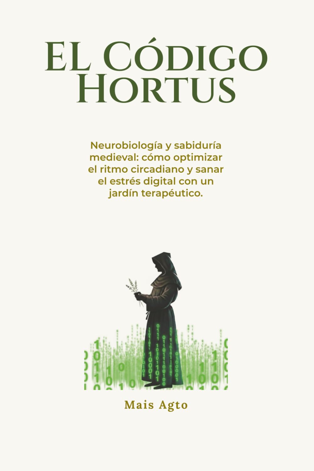 Libro: EL CÓDIGO HORTUS: Neurobiología y sabiduría medieval: cómo optimizar el ritmo circadiano y sanar el estrés digital con un jardín terapéutico. (Spanish Edition)