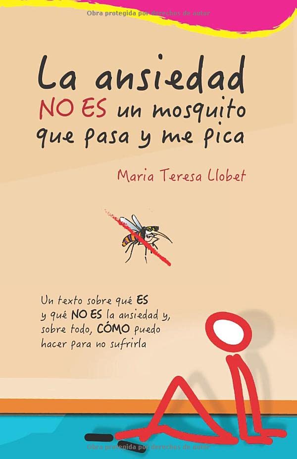 Libro: La ansiedad NO ES un mosquito que pasa y me pica: Un texto sobre qué ES y qué NO ES la ansiedad y, sobre todo, CÓMO puedo hacer para no sufrirla. (Spanish Edition)