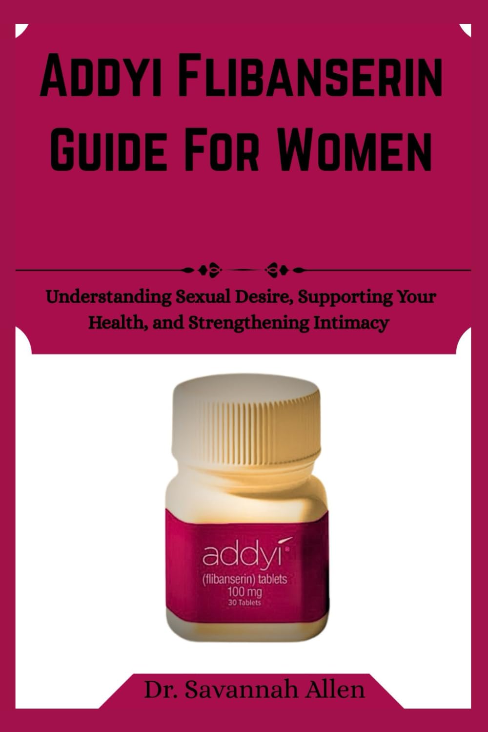 Libro: Addyi flibanserin Guide For Women: Understanding Sexual Desire, Supporting Your Health, and Strengthening Intimacy