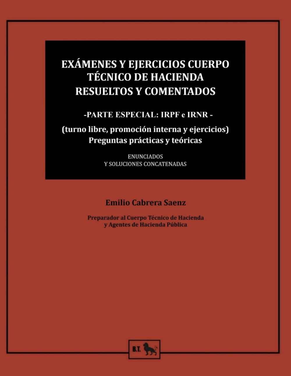 Libro: EXÁMENES Y EJERCICIOS CUERPO TÉCNICO DE HACIENDA RESUELTOS Y COMENTADOS -PARTE ESPECIAL: IRPF e IRNR -: (turno libre, promoción interna y ejercicios) ... Hacienda - Emilio Cabrera) (Spanish Edition)