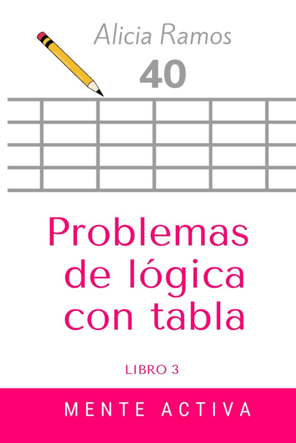 Libro: Problemas de lógica con tablas. 40. Mente activa. Libro 3. Pasatiempos.