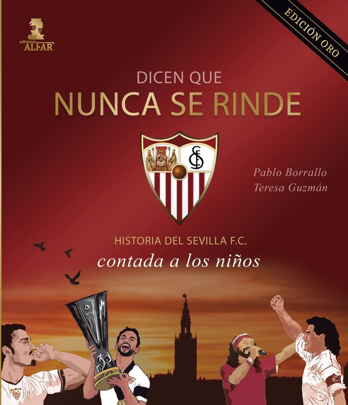 Libro: Dicen que nunca se rinde (Edición Oro): Historia del Sevilla F. C. contada a los niños (Biblioteca Infantil y Juvenil)