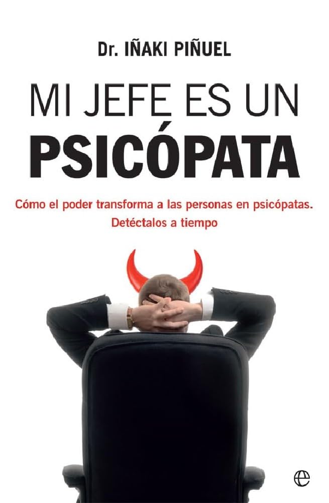 Libro: Mi jefe es un psicópata: Cómo el poder transforma a las personas en psicópatas. Detéctalos a tiempo (Psicología y salud)