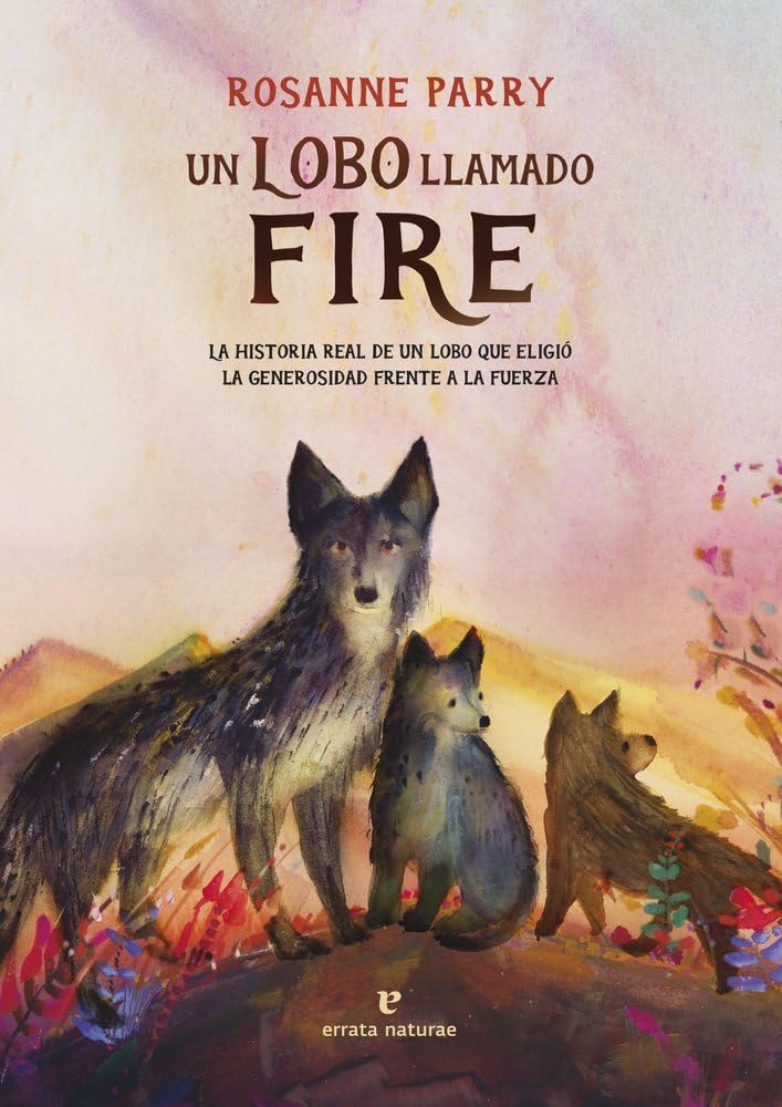 Libro: Un lobo llamado Fire: La historia real de un lobo que eligió la generosidad frente a la fuerza (Los pequeños salvajes)
