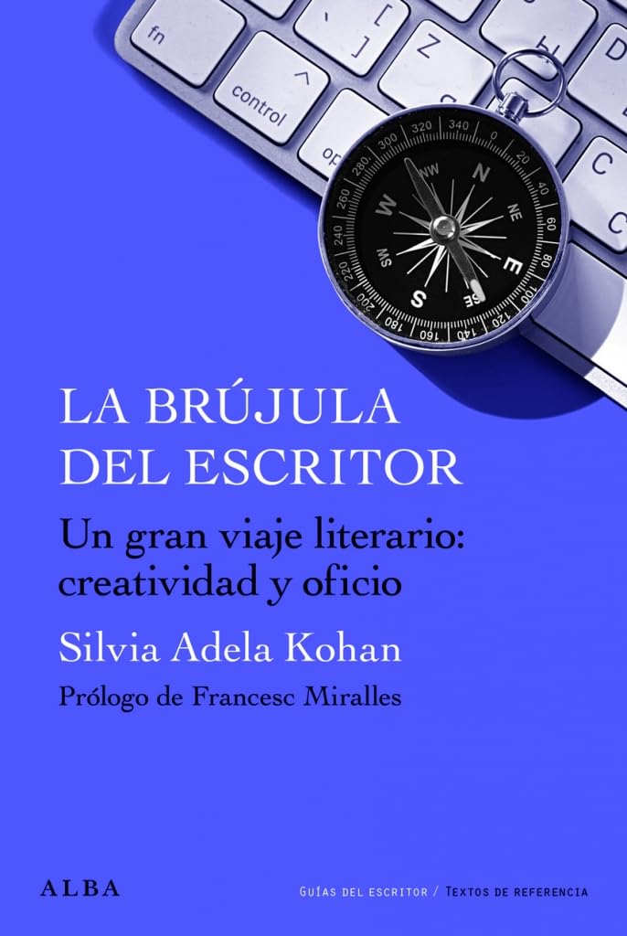 Libro: La brújula del escritor: Para un gran viaje literario: creatividad y oficio. (Guías del escritor/Textos de referencia)