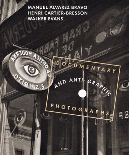 Libro: Manuel Alvarez Bravo, Henri Cartier-Bresson And Walker Evans: Documentary And Anti-Graphic Photographs: A Reconstruction of the 1935 Exhibition at the Julien Levy Gallery in New York