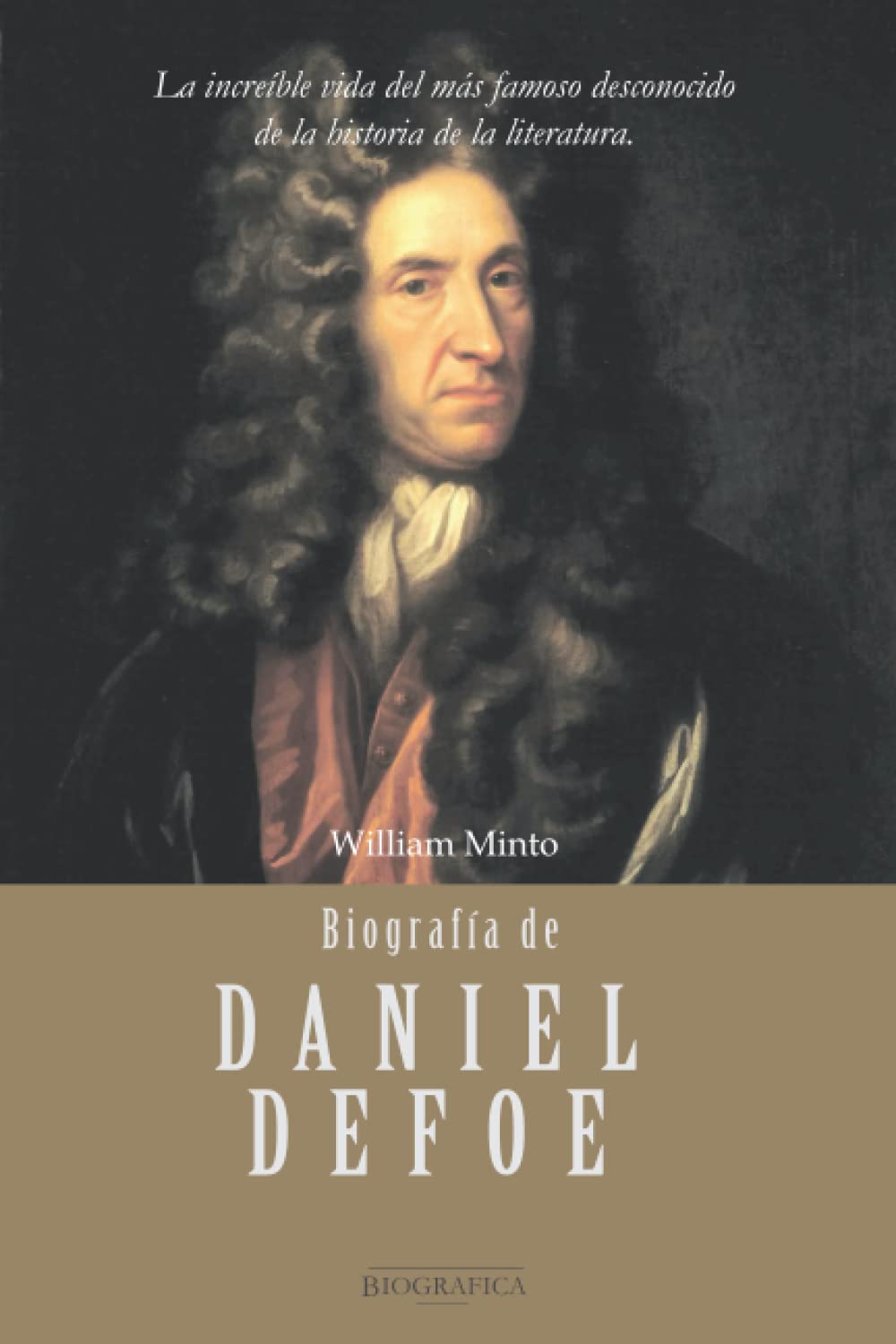 Libro: Biografía de Daniel Defoe: La increíble vida del más famoso desconocido de la historia de la literatura: 2