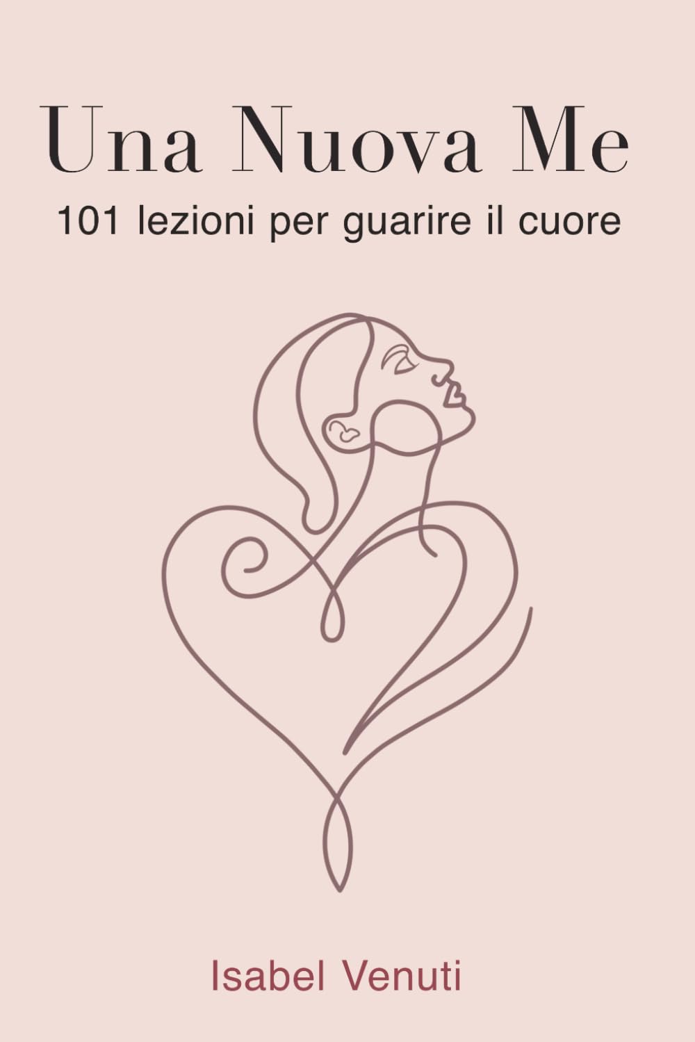 Libro: Una Nuova Me: 101 lezioni per guarire il cuore