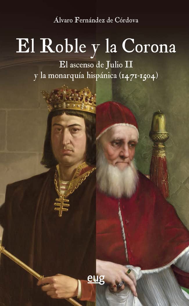 Libro: El roble y la corona: el ascenso de Julio II y la monarquía hispánica (1471-1504)