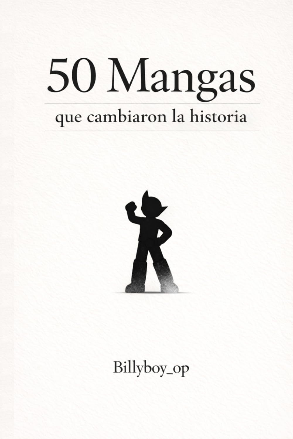 Libro: 50 MANGAS QUE CAMBIARON LA HISTORIA: La guía más elemental para introducirse al mundo del manga