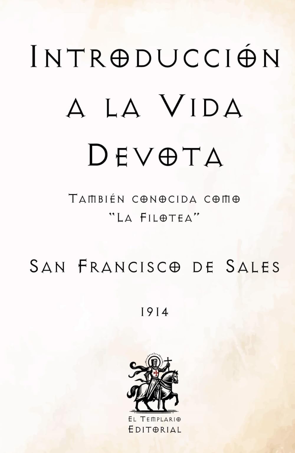 Libro: Introducción a la Vida Devota: También conocida como "La Filotea" (Facsímil de 1914) (Clásicos Católicos de El Templario Editorial)