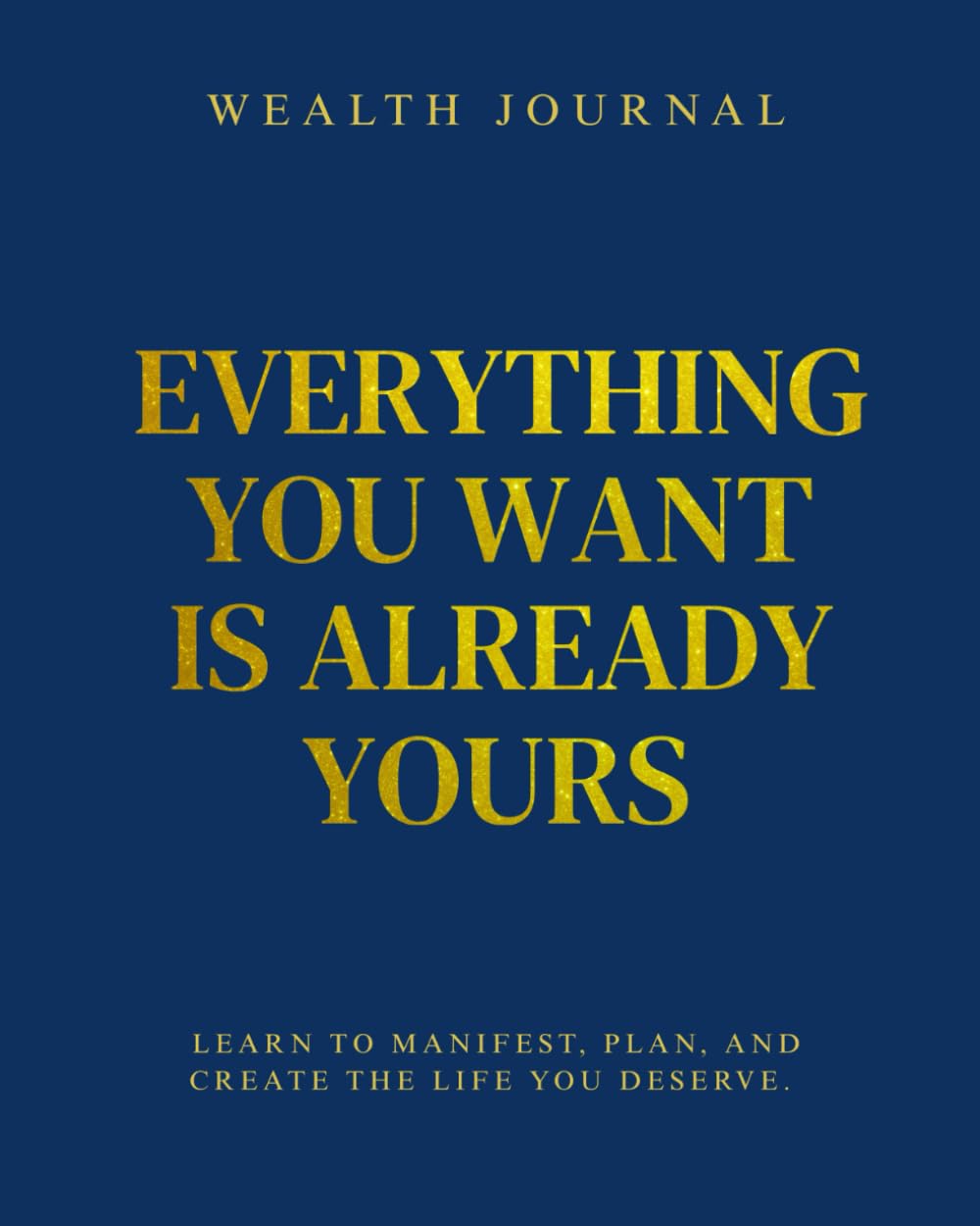 Libro: Wealth Journal - Everything you want is already yours: Learn to manifest, plan and create the life you deserve
