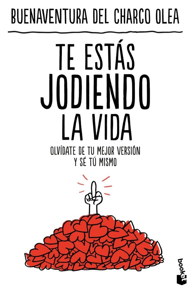 Te estás jodiendo la vida: Olvídate de tu mejor versión y sé tú mismo (Vivir Mejor)