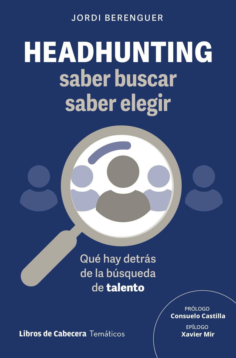 Libro: Headhunting: saber buscar, saber elegir: Qué hay detrás de la búsqueda de talento (TEMATICOS)