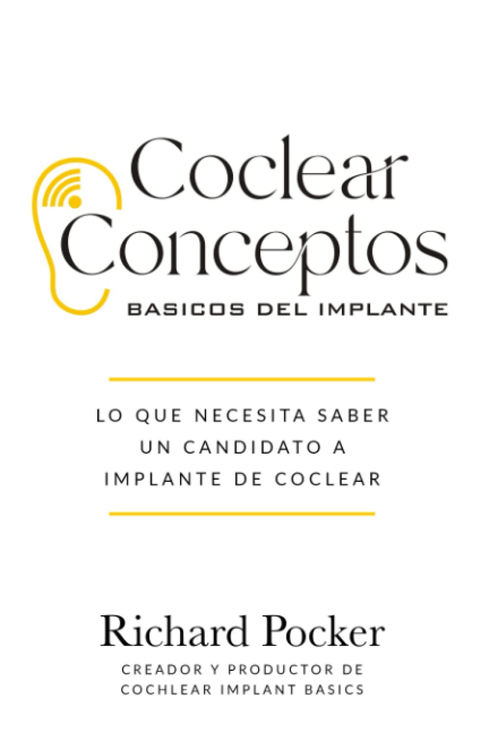 Libro: COCLEAR CONCEPTOS BÁSICOS DEL IMPLANTE: Lo que un candidato para un implante coclear necesita saber