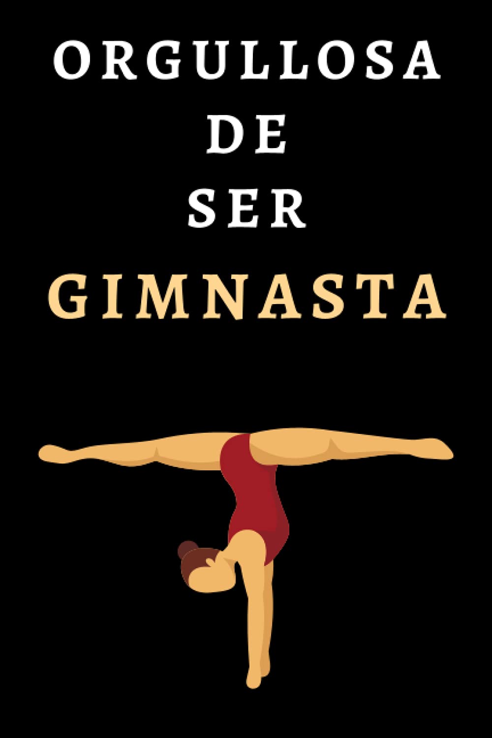 Libro: Orgullosa De Ser Gimnasta: Cuaderno De Anotaciones Ideal Para Gimnastas - 120 Páginas (Spanish Edition)