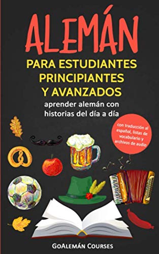 Libro: Alemán para estudiantes principiantes y avanzados: aprender alemán con historias del día a día (con traducción al español, listas de vocabulario y archivos de audio) (Spanish Edition)