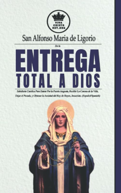 Libro: De la entrega total a Dios. Sabiduría Católica Para Entrar Por la Puerta Angosta, Recibir La Corona de la Vida, Dejar el Pecado, y Obtener la ... ... Edition) (La Verdadera esposa de Jesucristo)