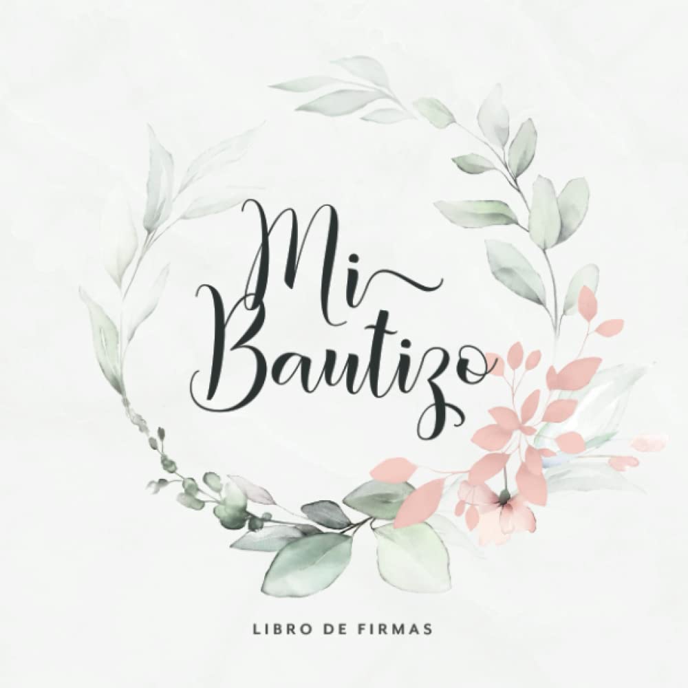 Libro: Mi Bautizo Libro De Firmas: Para escribir felicitaciones y mensajes para el niño bautizado · Páginas en blanco con mucho espacio para ideas creativas