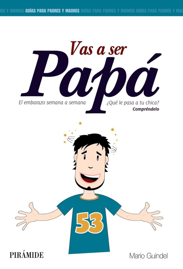 Libro: Vas a ser papá: El embarazo semana a semana (Guías para padres y madres)