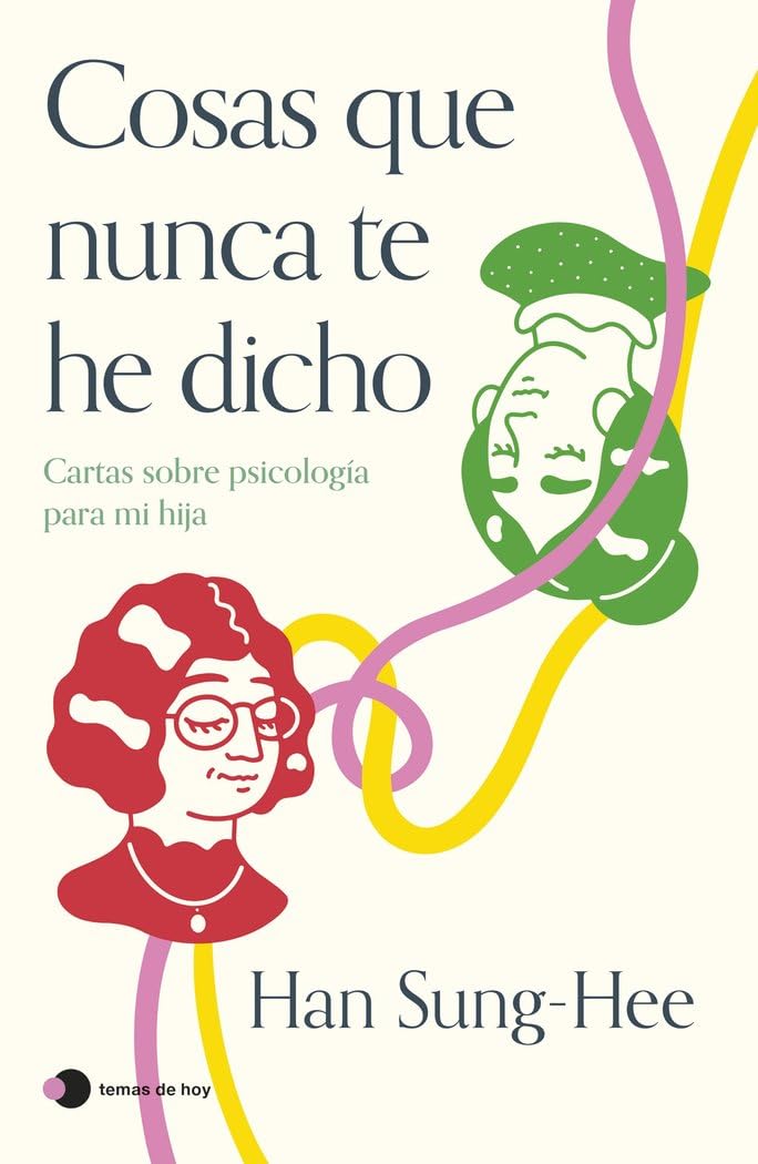 Libro: Cosas que nunca te he dicho: Cartas sobre psicología para mi hija