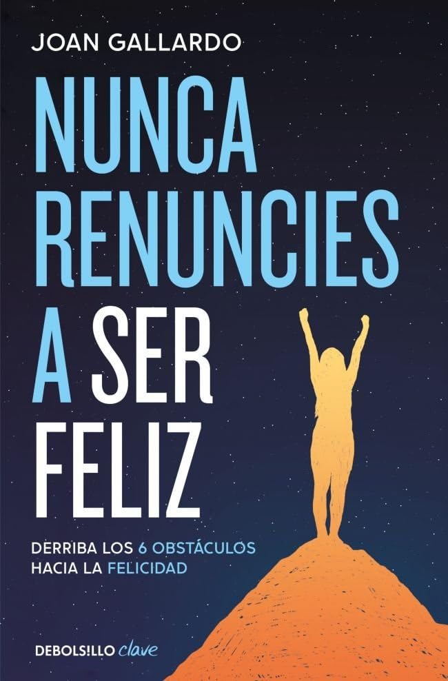 Libro: Nunca renuncies a ser feliz: Derriba los 6 obstáculos hacia la felicidad (Clave)