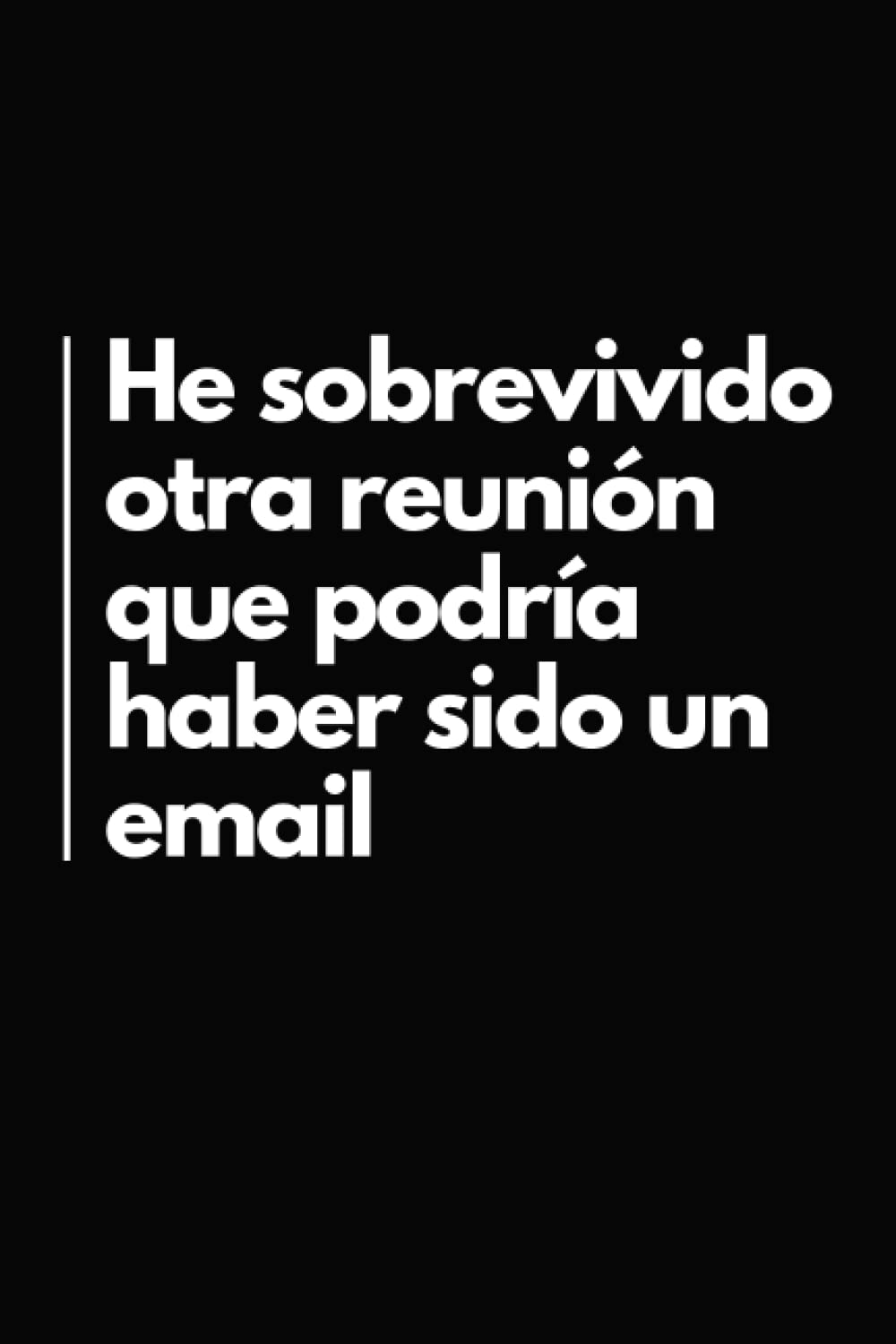 Libro: He Sobrevivido Otra Reunión Que Podría Haber Sido Un Email: Cuaderno de Líneas Divertido | Libreta Divertida para un Colega, Amigo, Amiga | Idea Regalo Gracioso (Spanish Edition)