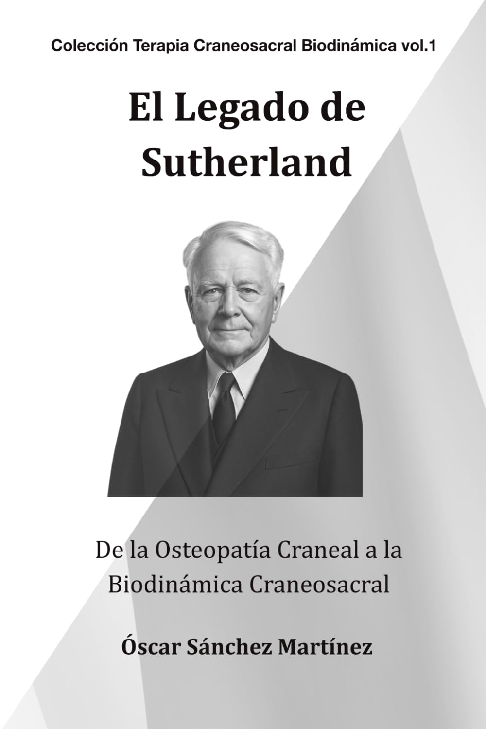 El Legado de Sutherland: De la Osteopatía Craneal a la Biodinámica Craneosacral (Colección Terapia Craneosacral Biodinámica)