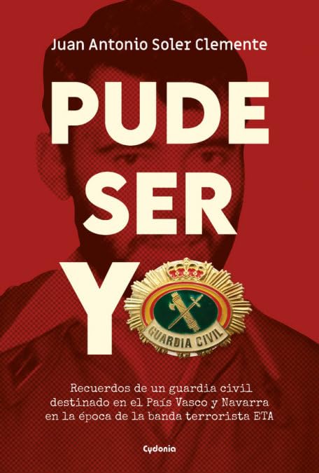 Libro: Pude ser yo: Recuerdos de un guardia civil destinado en el País Vasco y Navarra en la época de la banda terrorista ETA (HISTORIA OCULTA)
