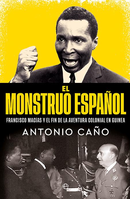 Libro: El monstruo español: Francisco Macías y el final de la aventura colonial en Guinea