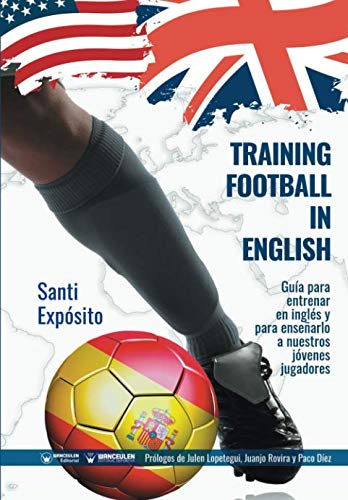 Libro: Training Football in English: Guía para entrenar en inglés y para enseñarlo a nuestros jóvenes jugadores