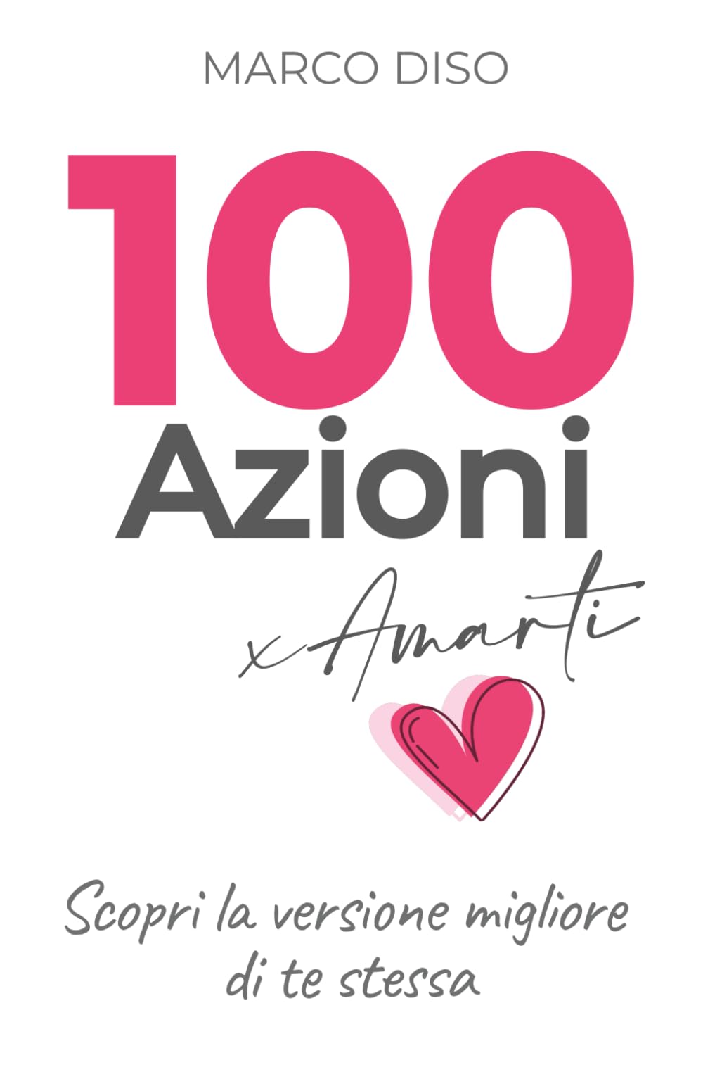 Libro: 100 Azioni x Amarti: Scopri la versione migliore di te stessa