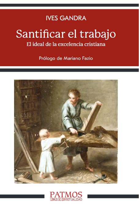 Libro: Santificar el trabajo: El ideal de la excelencia cristiana: 329 (Patmos)